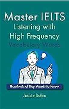 master ielts listening with high frequency vocabulary words: hundreds of key words to know (english for ielts, toefl, and-jackie bolen-9798871997017