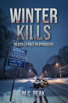 winter kills: death lurks in paradise-m.c. peak-9798893250817