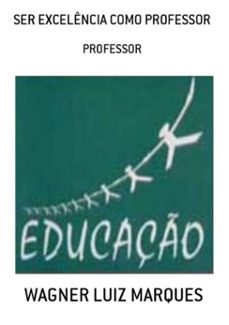 ser excelencia como professor (ebook)-wagner luiz marques-3410000442927