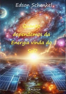 quanto dependemos da energia vinda do sol? (ebook)-edson schenkel-3410001597527