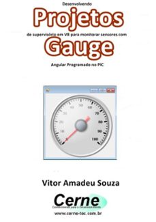 desenvolvendo projetos de supervisorio em vb para monitorar sensores com gauge angular programado no pic (ebook)-vitor amadeu souza-3410002774927