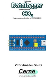 projeto de datalogger para mediço de co2 programado em arduino no stm32f103c8 (ebook)-vitor amadeu souza-3410003419827