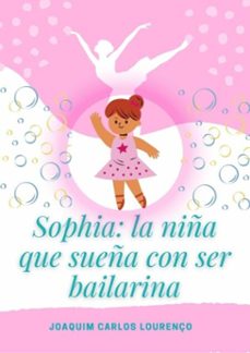 sophia: la niña que sueña con ser bailarina (ebook)-joaquim carlos lourenço-3410003699427