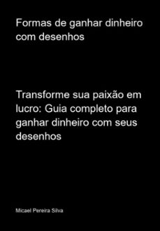 formas de ganhar dinheiro com desenhos (ebook)-micael pereira silva-3410006433127