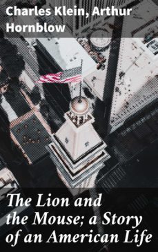 the lion and the mouse; a story of an american life (ebook)-arthur hornblow-4057664574527