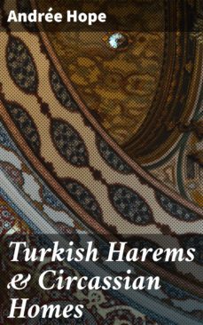 turkish harems &amp; circassian homes (ebook)-andree hope-4057664591227