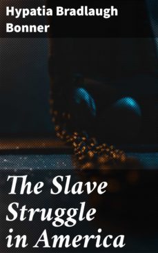 the slave struggle in america (ebook)-hypatia bradlaugh bonner-4064066064327