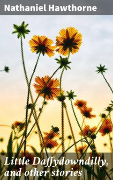 little daffydowndilly, and other stories (ebook)-nathaniel hawthorne-4064066072827