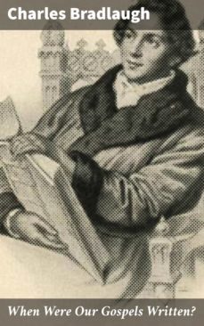 when were our gospels written? (ebook)-charles bradlaugh-4064066100827