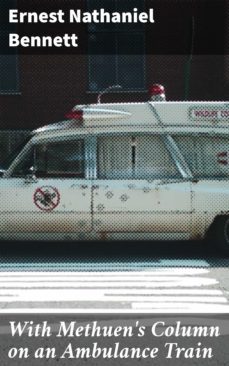 with methuen's column on an ambulance train (ebook)-ernest nathaniel bennett-4064066164027