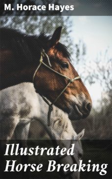 illustrated horse breaking (ebook)-m. horace hayes-4064066199227