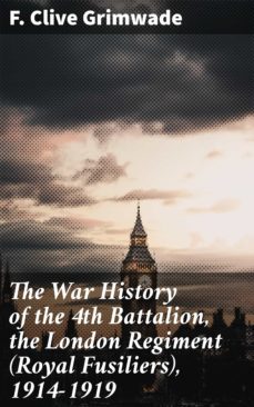 the war history of the 4th battalion, the london regiment (royal fusiliers), 1914-1919 (ebook)-f. clive grimwade-4064066216627