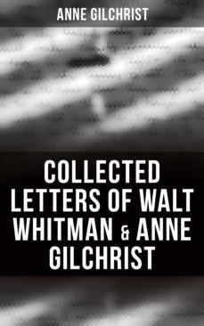 collected letters of walt whitman &amp; anne gilchrist (ebook)-anne gilchrist-4064066395827