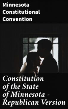 constitution of the state of minnesota  republican version (ebook)-minnesota constitutional convention-4064066450427