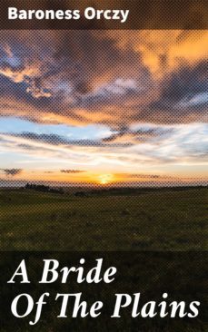 a bride of the plains (ebook)-baroness orczy-4066338088727