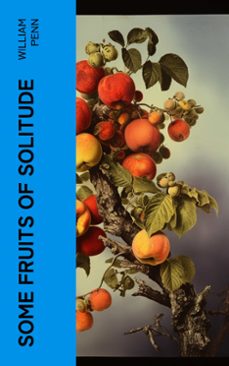 some fruits of solitude (ebook)-william penn-4066339580527