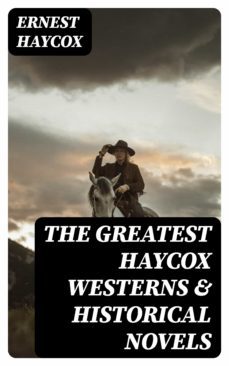 the greatest haycox westerns &amp; historical novels (ebook)-ernest haycox-8596547006527