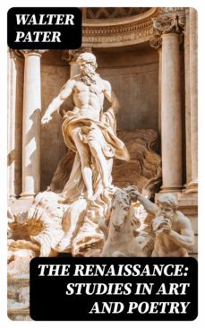 the renaissance: studies in art and poetry (ebook)-walter pater-8596547320227