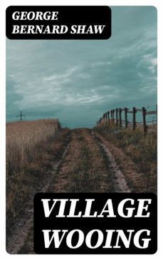 village wooing (ebook)-george bernard shaw-8596547322627
