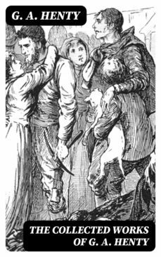 the collected works of g. a. henty (ebook)-8596547394327