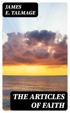 the articles of faith (ebook)-james e. talmage-8596547404927