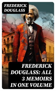frederick douglass: all 3 memoirs in one volume (ebook)-frederick douglass-8596547763727