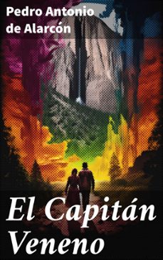 el capitán veneno (ebook)-pedro antonio de alarcon-8596547819127