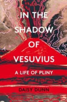 in the shadow of vesuvius: a life of pliny-9780008211127