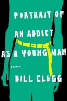 portrait of an addict as a young man-bill glegg-9780099539827