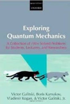 exploring quantum mechanics: a collection of 700+ solved problems for students, lecturers, and researchers-victor galitski-boris karnakov-vladimir kogan-9780199232727