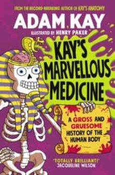 kay s marvellous medicine : a gross and gruesome history of the human body-9780241508527