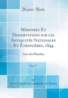 memoires et dissertations sur les antiquites nationales et etrangères, 1844, vol. 7-9780260719027