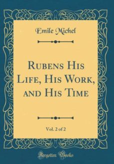 rubens his life, his work, and his time, vol. 2 of 2 (classic reprint)-9780266499527