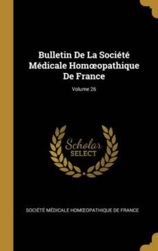 bulletin de la societe medicale homopathique de france; volume 26-9780270850727