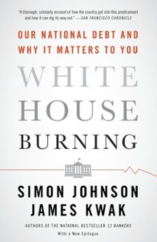 white house burning (ebook)-simon johnson-james kwak-9780307907127
