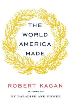 the world america made (ebook)-robert kagan-9780307961327