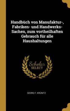 handbuch von manufaktur fabriken und handwerkssachen zum vortheilhaften gebrauch fur alle haushaltungen-9780341011927