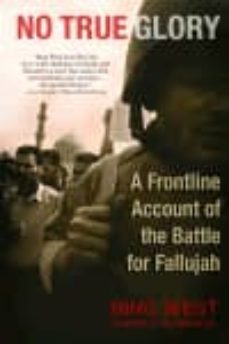 no true glory: a frontline account of the battle for fallujah-bring west-francis j. west-9780553804027