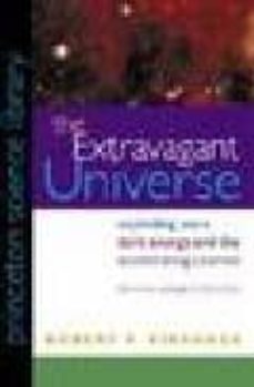the extravagant universe: exploding stars, dark energy, and the a ccelerating cosmos-robert p kirshner-9780691058627