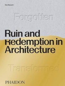 ruin and redemption in architecture-dan barasch-9780714878027