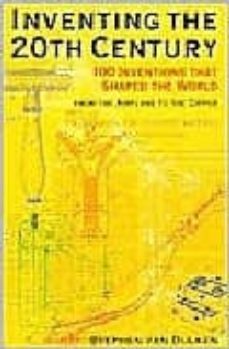 inventing the 20th century: 100 inventions that shaped the world from the airplane to the zipper-stephen van dulken-9780814788127