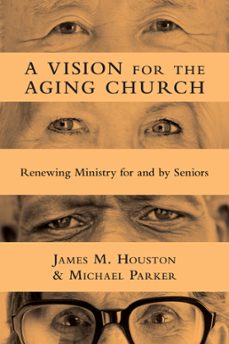 a vision for the aging church (ebook)-james m. houston-michael parker-9780830869527