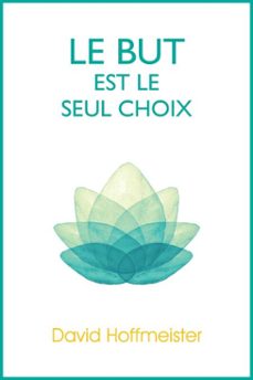 le but est le seul choix (ebook)-david hoffmeister-9780988432727