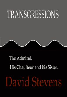 transgressions:the admiral. his chauffeur and his sister. (ebook)-david stevens-9781310115127