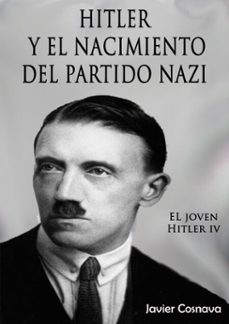 el joven hitler 4 (hitler y el nacimiento del partido nazi) (ebook)-javier cosnava-9781311461827