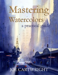 mastering watercolors a practical guide (ebook)-joe cartwright-9781386135227