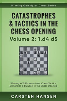 winning quickly at chess: catastrophes &amp; tactics in the chess opening - volume 2: 1 d4 d5 (ebook)-carsten hansen-9781386808527