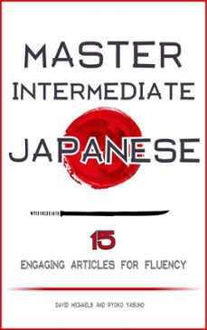 master intermediate japanese. 15 engaging articles for fluency (ebook)-david michaels-9781386859727