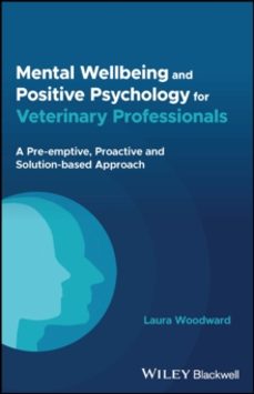 mental wellbeing and positive psychology for veterinary professio nals-laura woodward-9781394200627