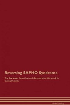 reversing sapho syndrome the raw vegan detoxification  regeneration workbook for curing patients-9781395004927